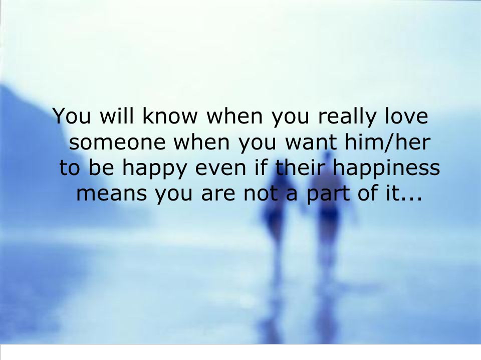 There Would Come A Time When We Have To Stop Loving Someone Not Because That Person Started Hating Us But Because We Found Out That They D Be Happier If Ppt Video