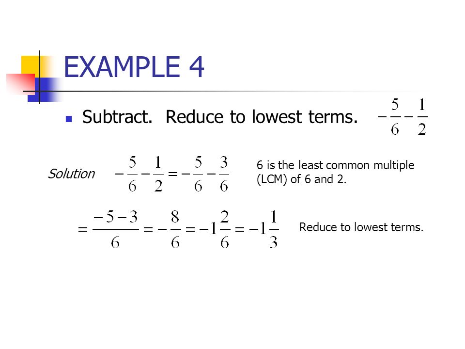 EXAMPLE 4 Subtract. Reduce to lowest terms. Solution