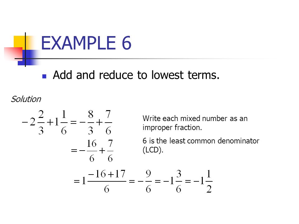 EXAMPLE 6 Add and reduce to lowest terms. Solution