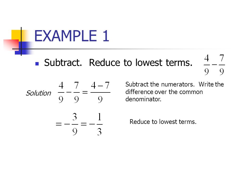 EXAMPLE 1 Subtract. Reduce to lowest terms. Solution