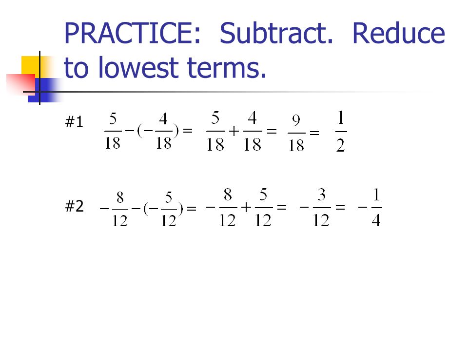 PRACTICE: Subtract. Reduce to lowest terms.