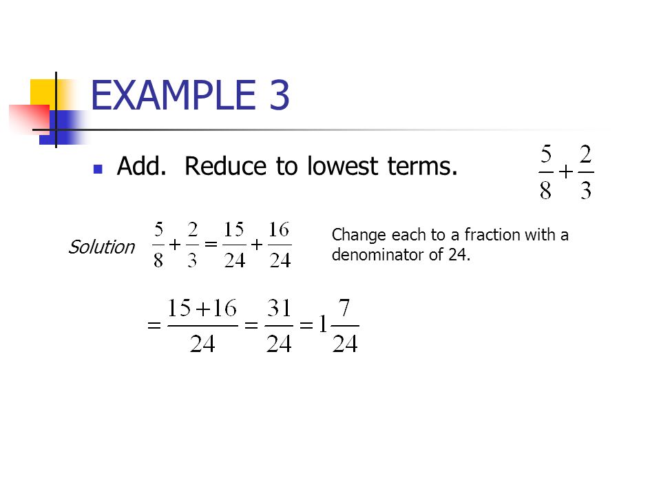 EXAMPLE 3 Add. Reduce to lowest terms. Solution