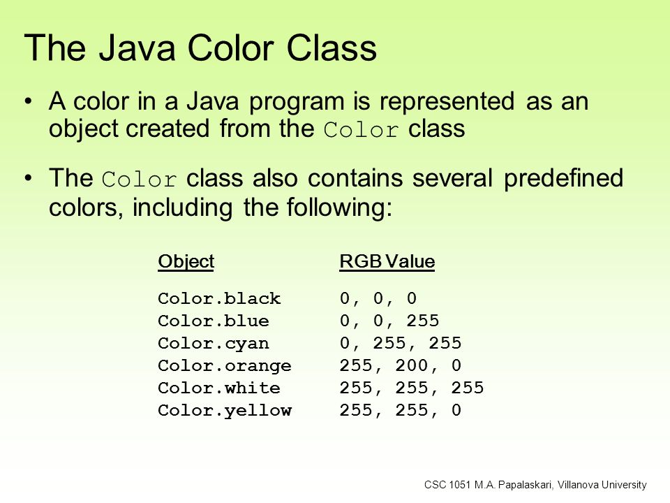 The Java Color Class A color in a Java program is represented as an object created from the Color class.