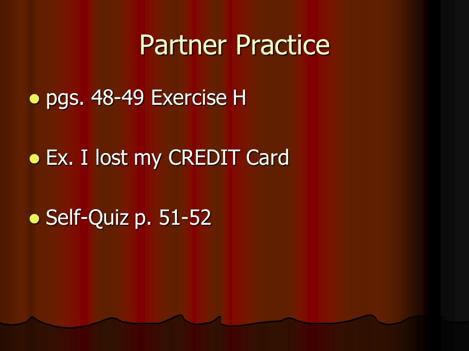 Partner Practice pgs Exercise H Ex. I lost my CREDIT Card