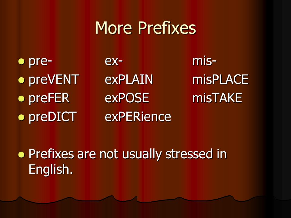 More Prefixes pre- ex- mis- preVENT exPLAIN misPLACE