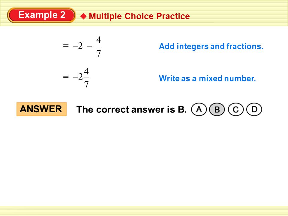 Example 2 4 = – 2 – 7 = – ANSWER The correct answer is B.