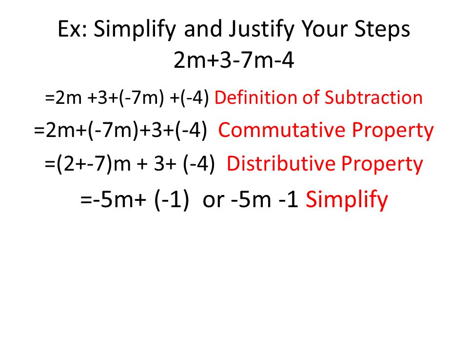Ex: Simplify and Justify Your Steps 2m+3-7m-4