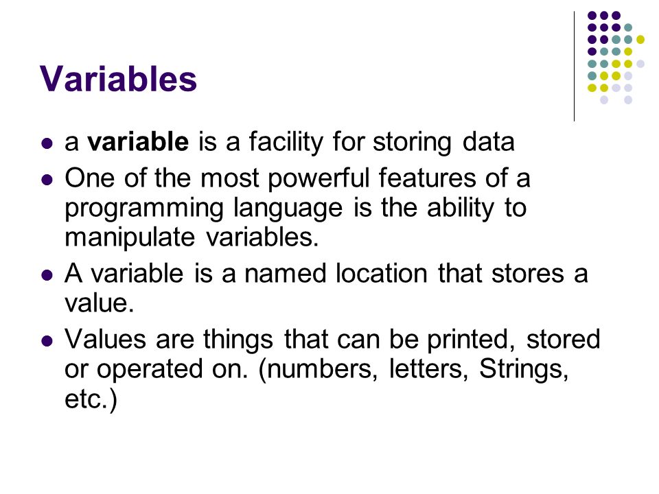 Variables a variable is a facility for storing data