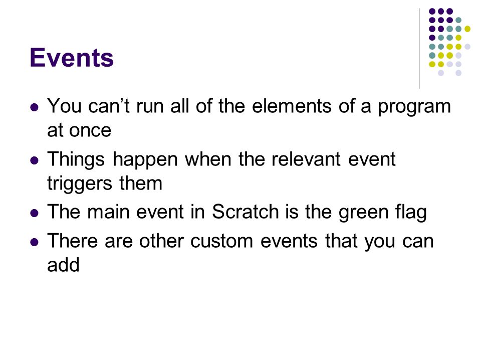 Events You can’t run all of the elements of a program at once