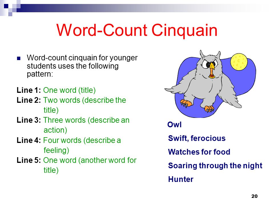 Word-Count Cinquain Word-count cinquain for younger students uses the following pattern: Line 1: One word (title)