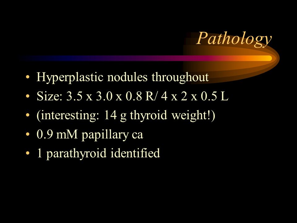 Pathology Hyperplastic nodules throughout