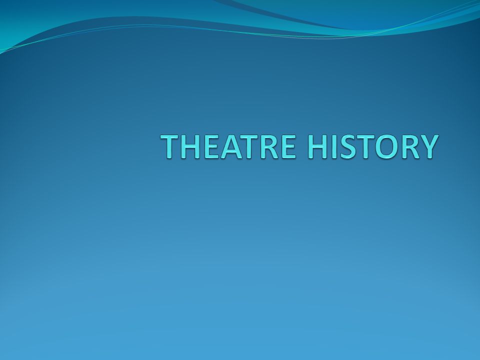 THEATRE HISTORY. - ppt video online download