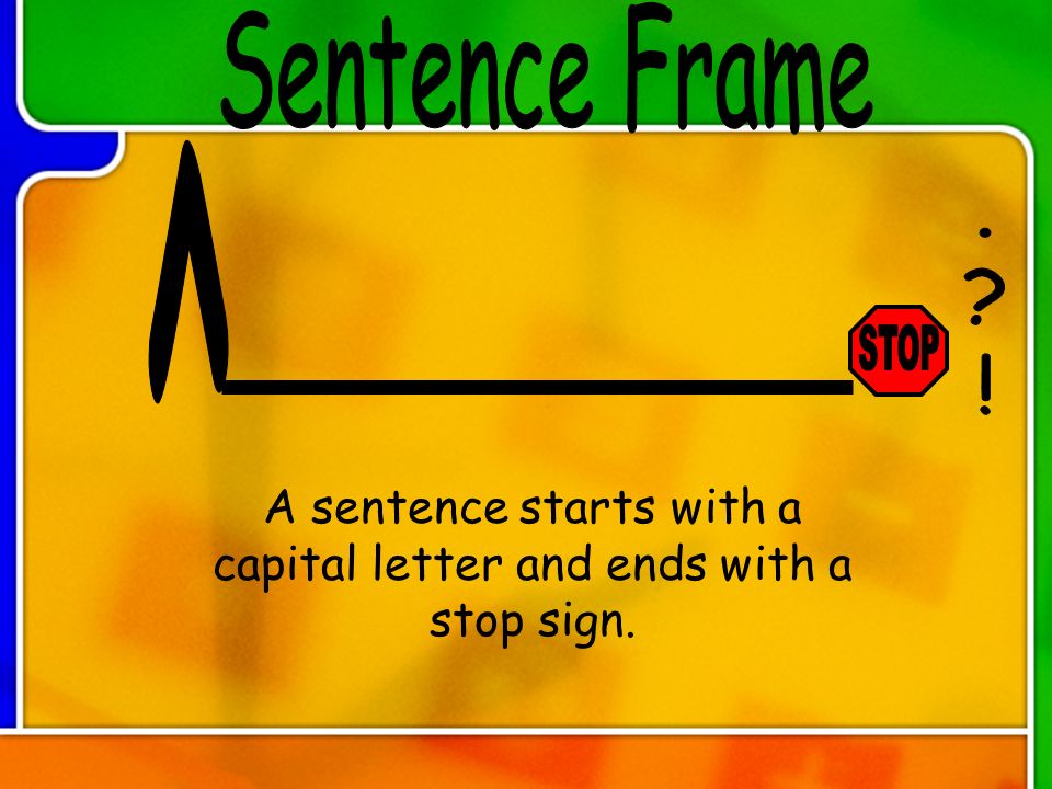 ^ Sentence Frame . ! STOP A sentence starts with a