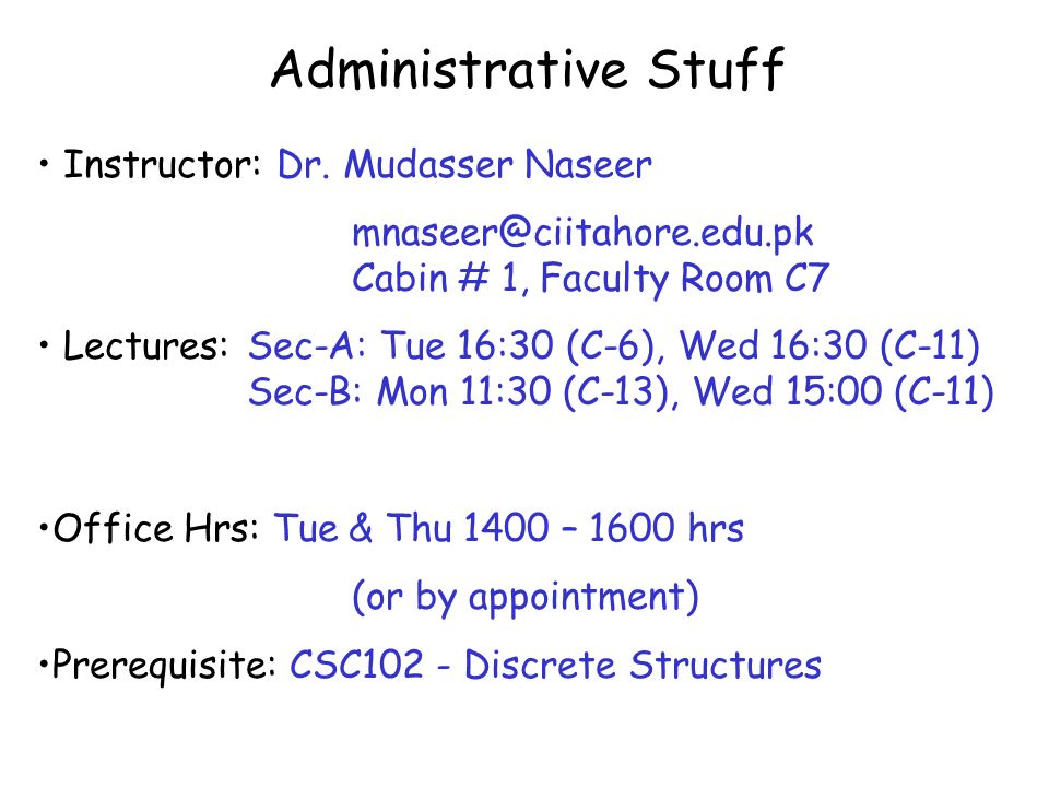 Administrative Stuff Instructor: Dr. Mudasser Naseer