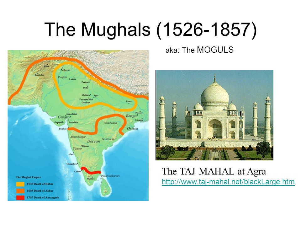 The Mughals ( ) The TAJ MAHAL at Agra aka: The MOGULS.