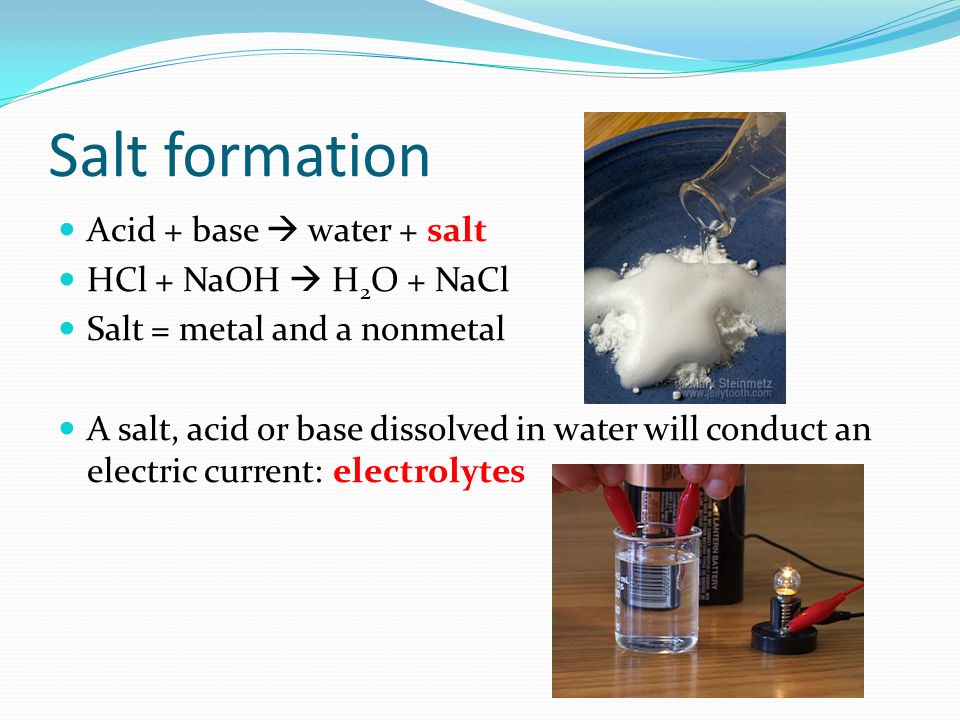 Salt formation Acid + base  water + salt HCl + NaOH  H2O + NaCl
