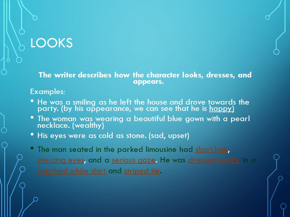 The writer describes how the character looks, dresses, and appears.