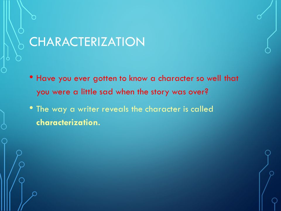 Characterization Have you ever gotten to know a character so well that you were a little sad when the story was over