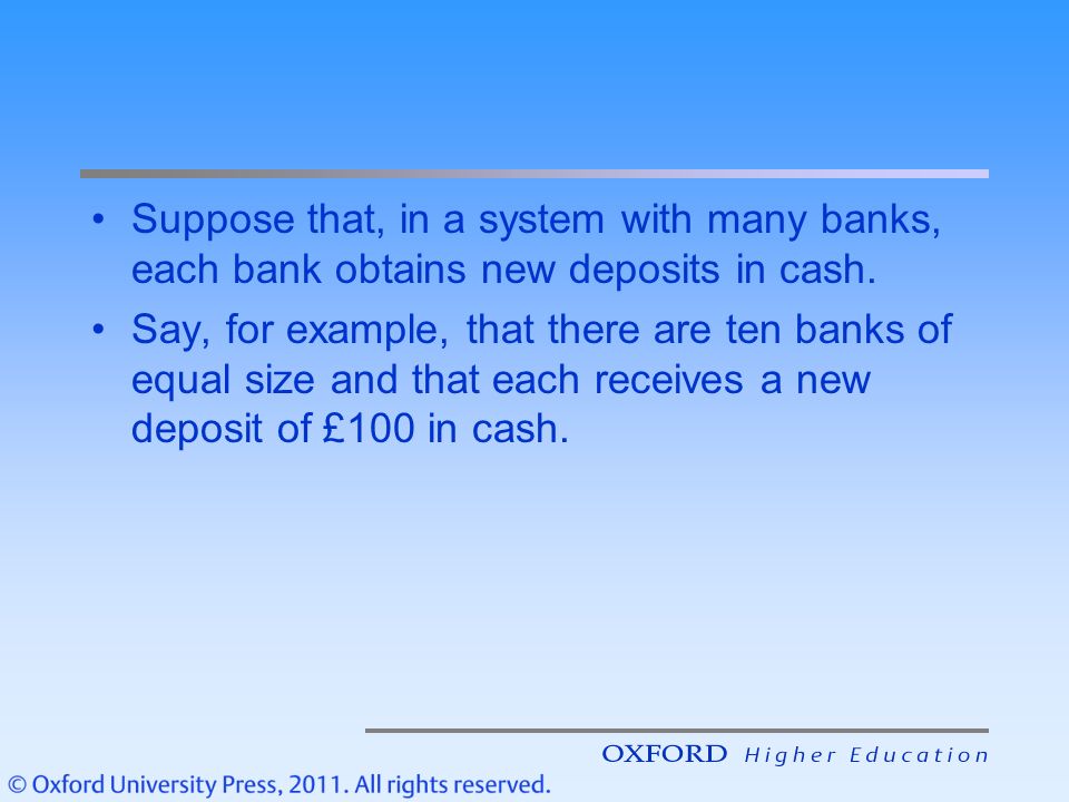Suppose that, in a system with many banks, each bank obtains new deposits in cash.