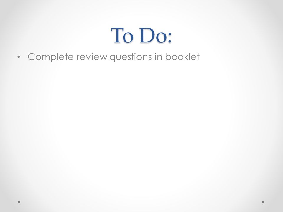 To Do: Complete review questions in booklet
