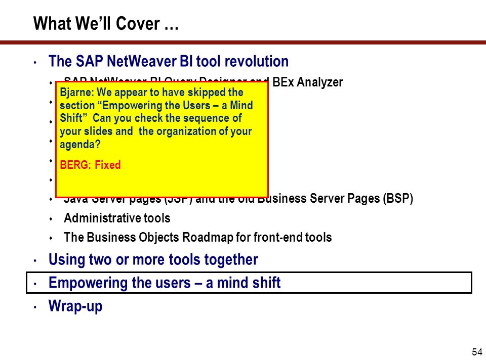 Who gets to do what The major decision for a SAP NetWeaver BI driven enterprise is to determine who gets access to each tool.