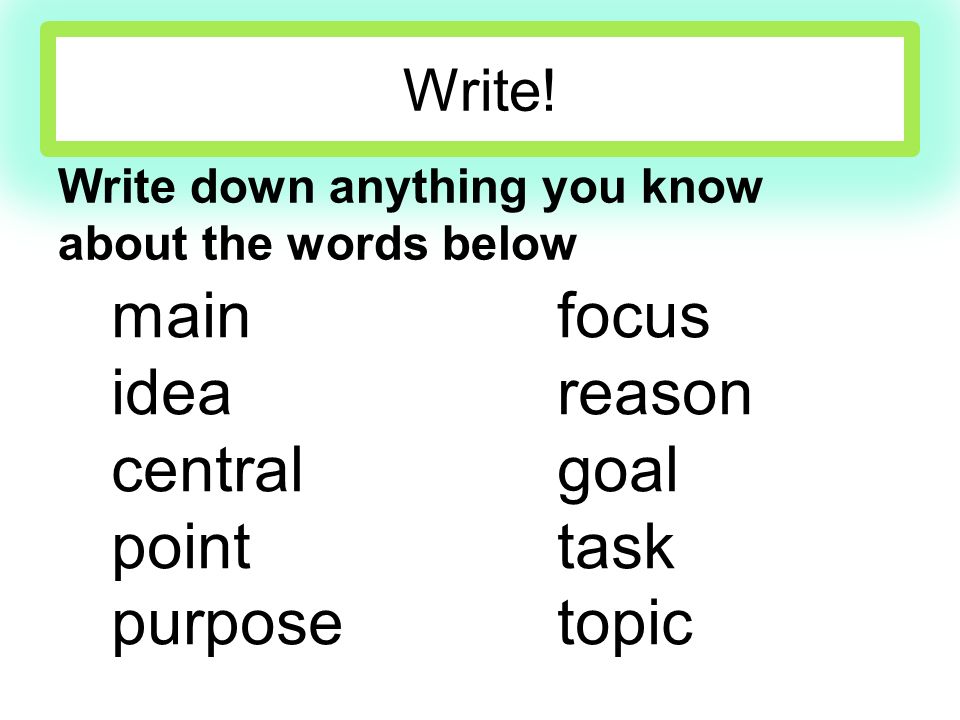 main focus idea reason central goal point task purpose topic Write!