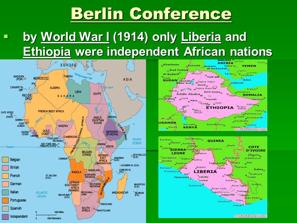 Berlin Conference by World War I (1914) only Liberia and Ethiopia were independent African nations