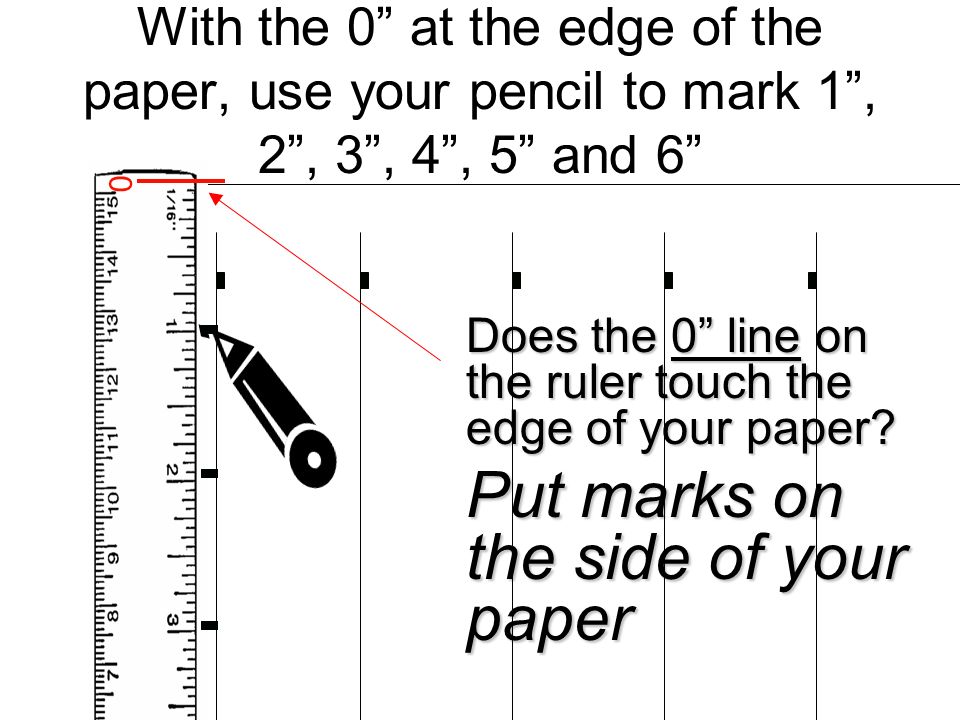 Put marks on the side of your paper