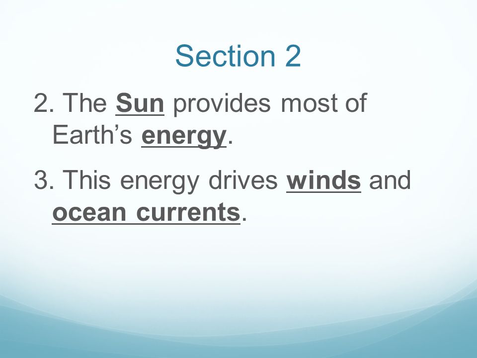 Section 2 2. The Sun provides most of Earth’s energy.