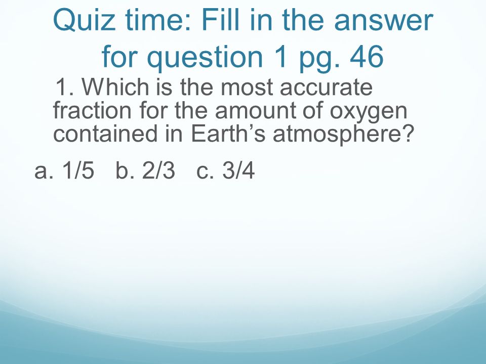 Quiz time: Fill in the answer for question 1 pg. 46