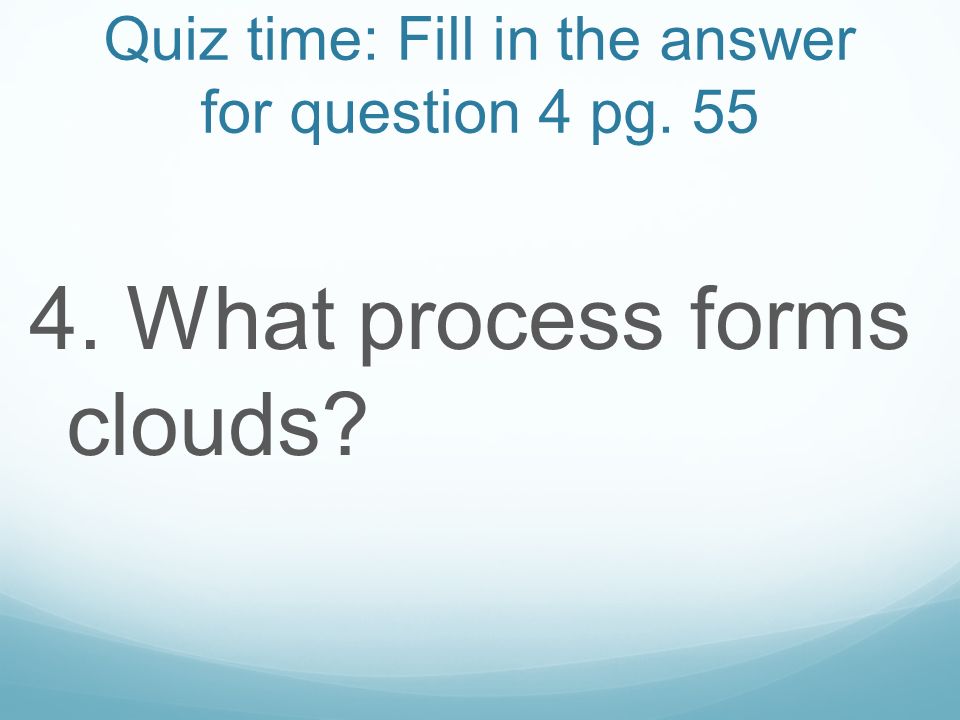 Quiz time: Fill in the answer for question 4 pg. 55