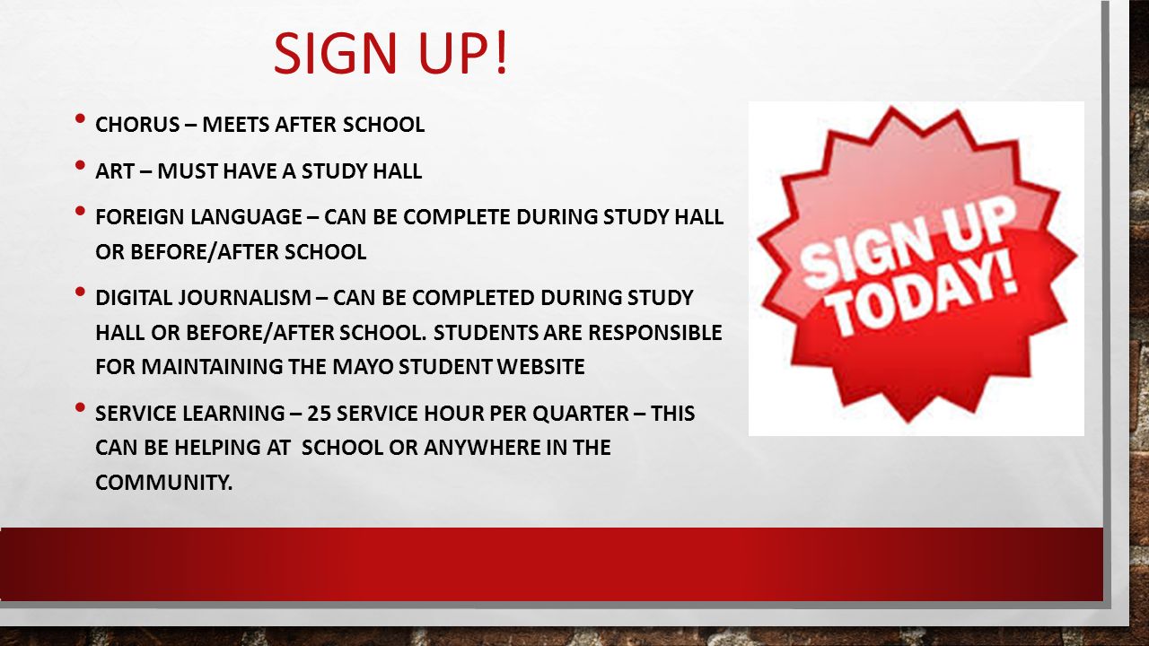 Sign up! Chorus – Meets after school Art – must have a study hall