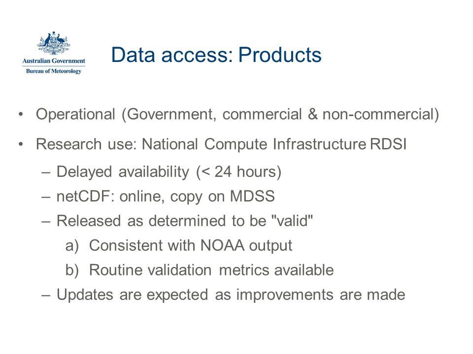 Data access: Products Operational (Government, commercial & non-commercial) Research use: National Compute Infrastructure RDSI.