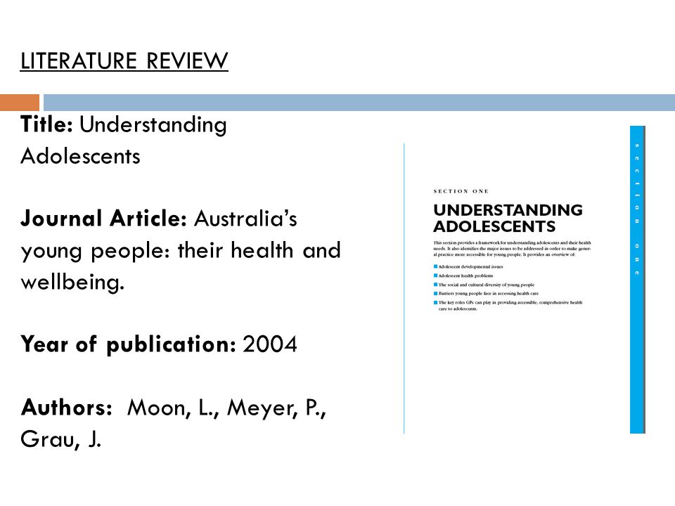 LITERATURE REVIEW Title: Understanding Adolescents. Journal Article: Australia’s young people: their health and wellbeing.