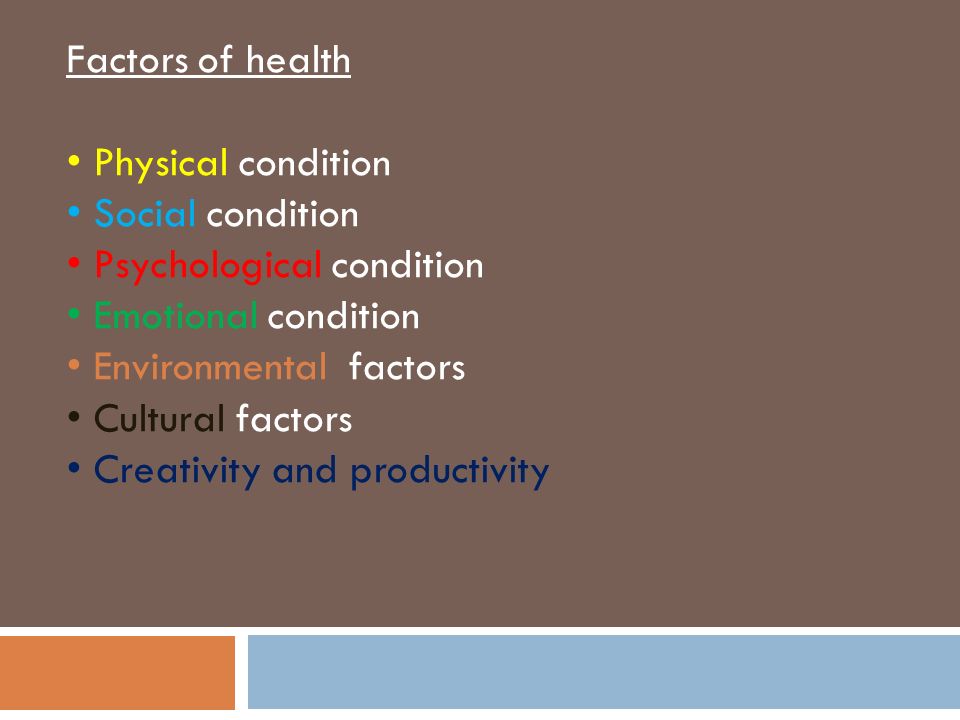Psychological condition Emotional condition Environmental factors
