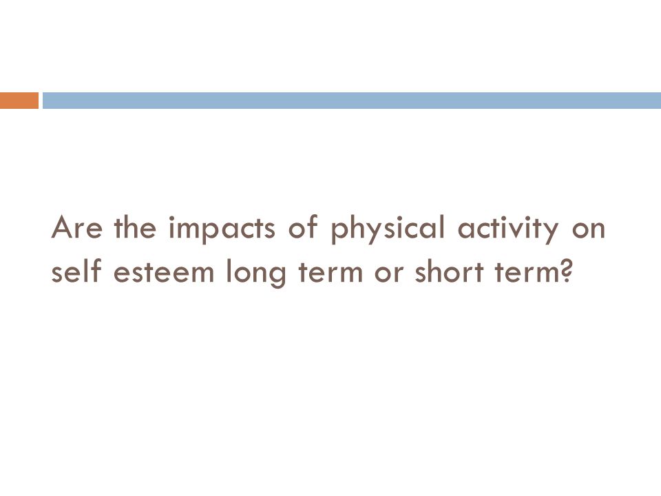 Are the impacts of physical activity on self esteem long term or short term