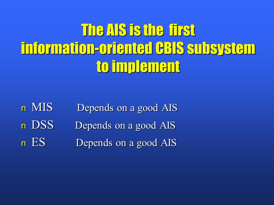 The AIS is the first information-oriented CBIS subsystem to implement