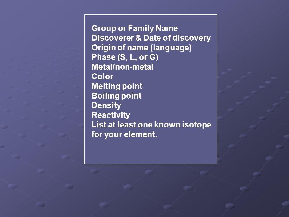 Group or Family Name Discoverer & Date of discovery. Origin of name (language) Phase (S, L, or G)