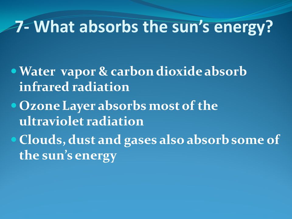 7- What absorbs the sun’s energy