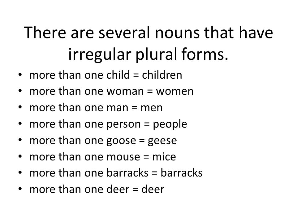 There are several nouns that have irregular plural forms.