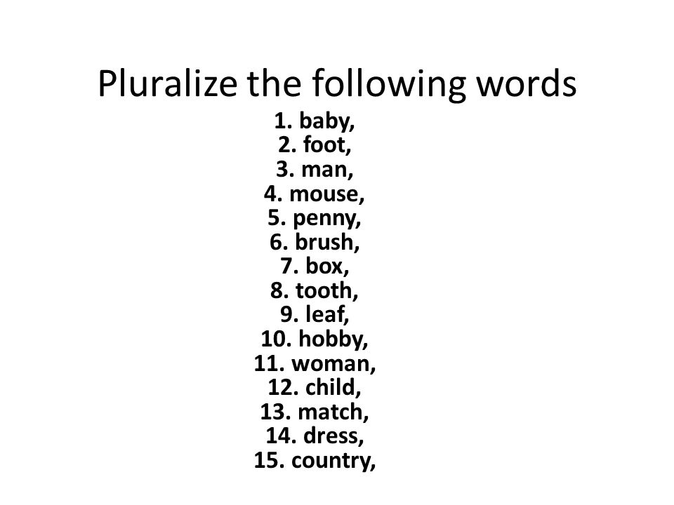 Pluralize the following words