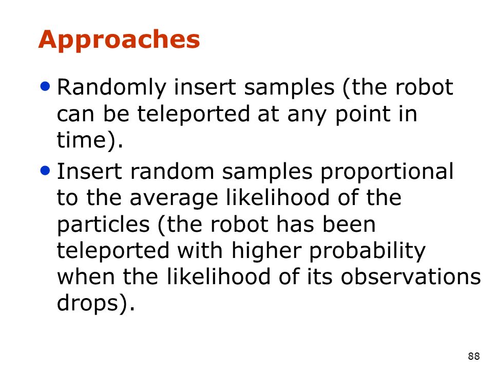 Approaches Randomly insert samples (the robot can be teleported at any point in time).