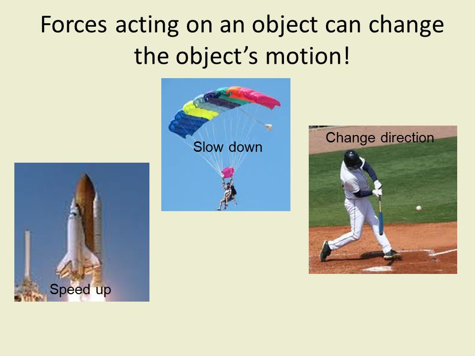 Forces acting on an object can change the object’s motion!