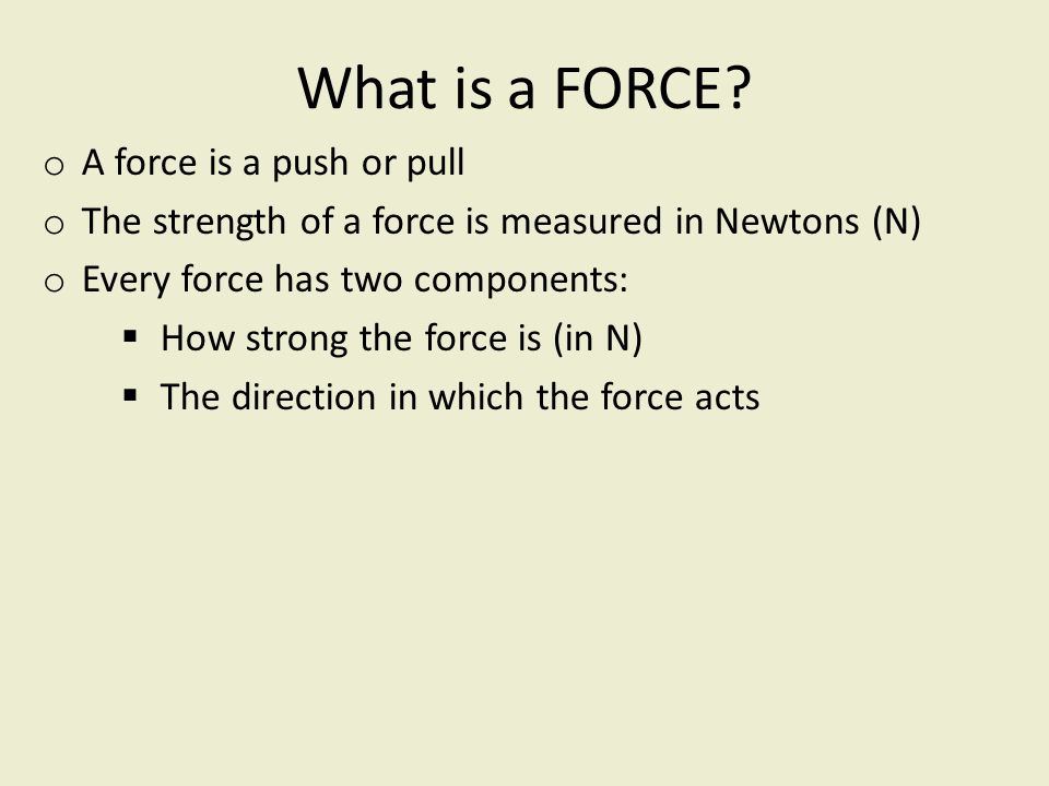 What is a FORCE A force is a push or pull