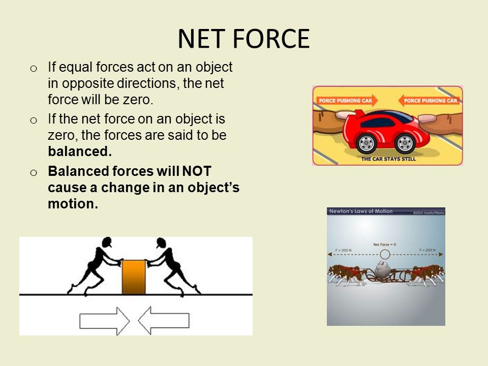 NET FORCE If equal forces act on an object in opposite directions, the net force will be zero.