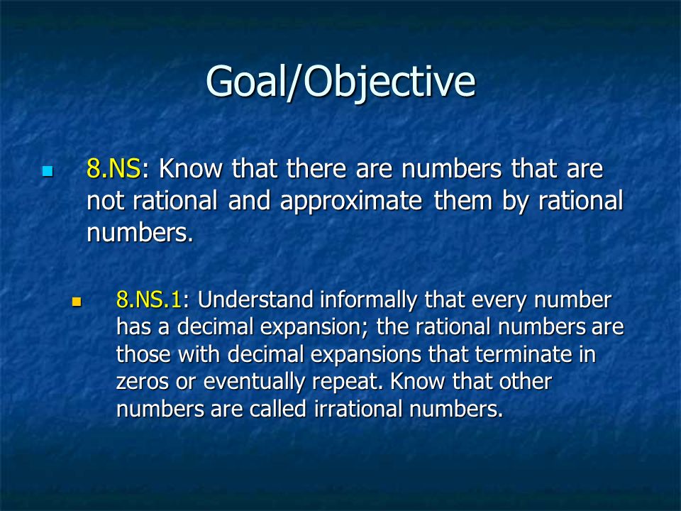 Goal/Objective 8.NS: Know that there are numbers that are not rational and approximate them by rational numbers.