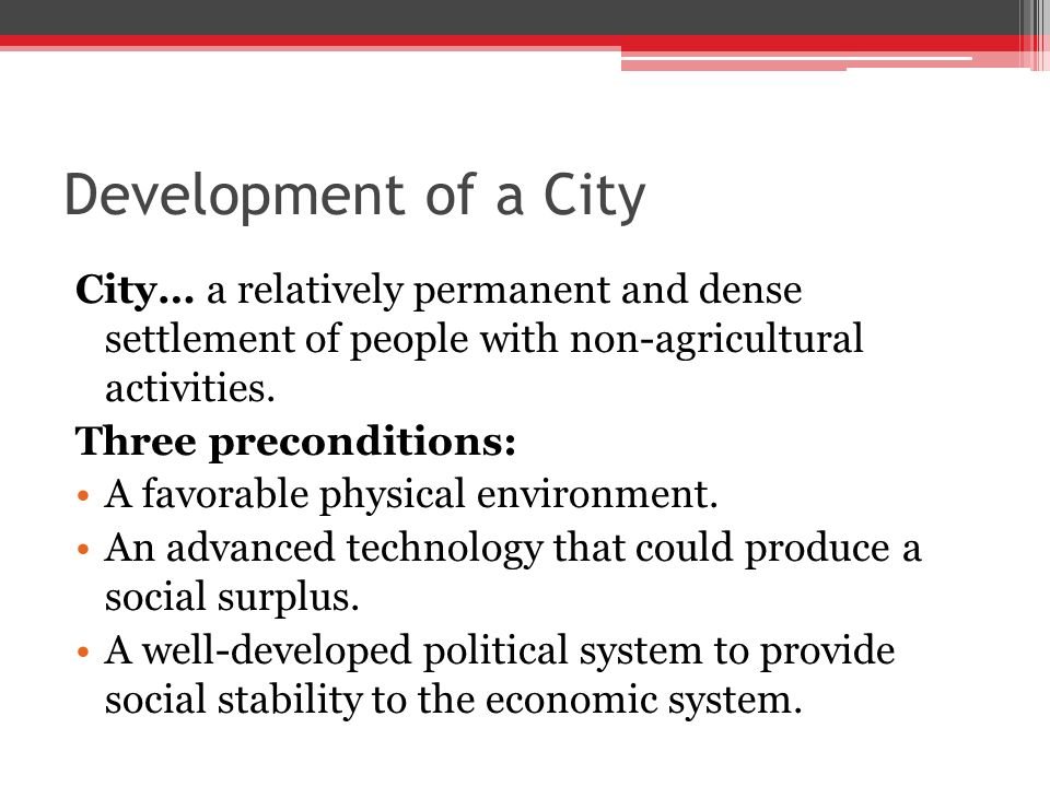 Development of a City City… a relatively permanent and dense settlement of people with non-agricultural activities.