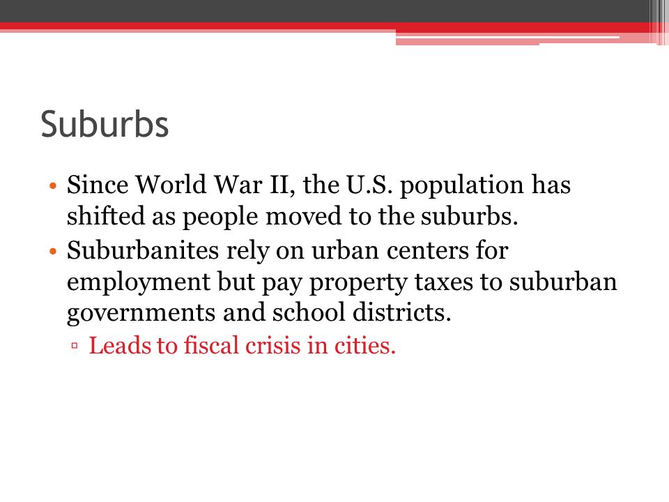 Suburbs Since World War II, the U.S. population has shifted as people moved to the suburbs.