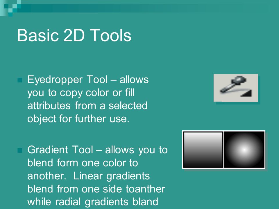 Basic 2D Tools Eyedropper Tool – allows you to copy color or fill attributes from a selected object for further use.