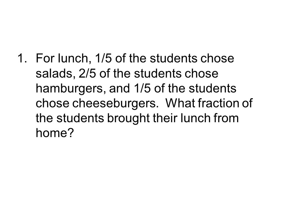 For lunch, 1/5 of the students chose salads, 2/5 of the students chose hamburgers, and 1/5 of the students chose cheeseburgers.